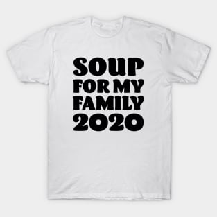 Soup for my Family 2020 - Anti Trump T-Shirt